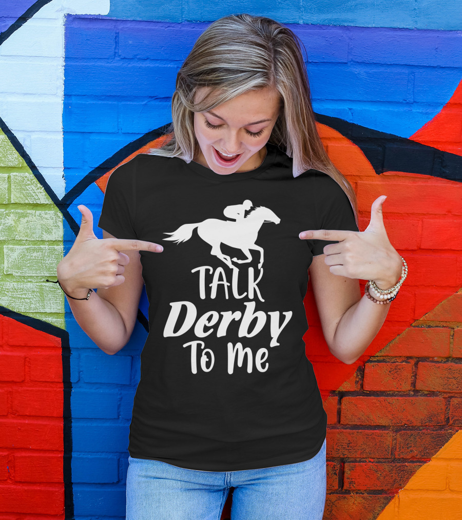 Talk Derby To Me Cute Fancy Costume Equestrian Rider Horse Racing T-Shirt