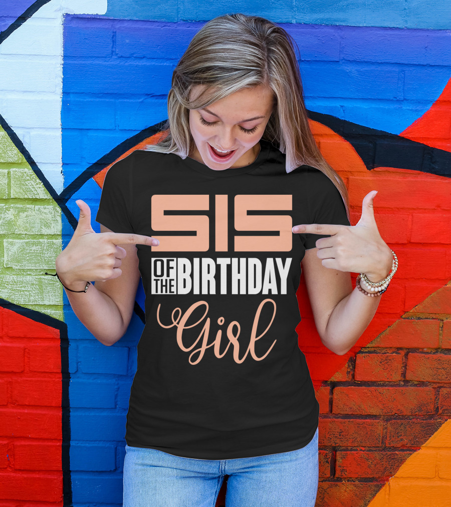 Sis Of The Birthday Girl Family Celebration Event Party T-Shirt