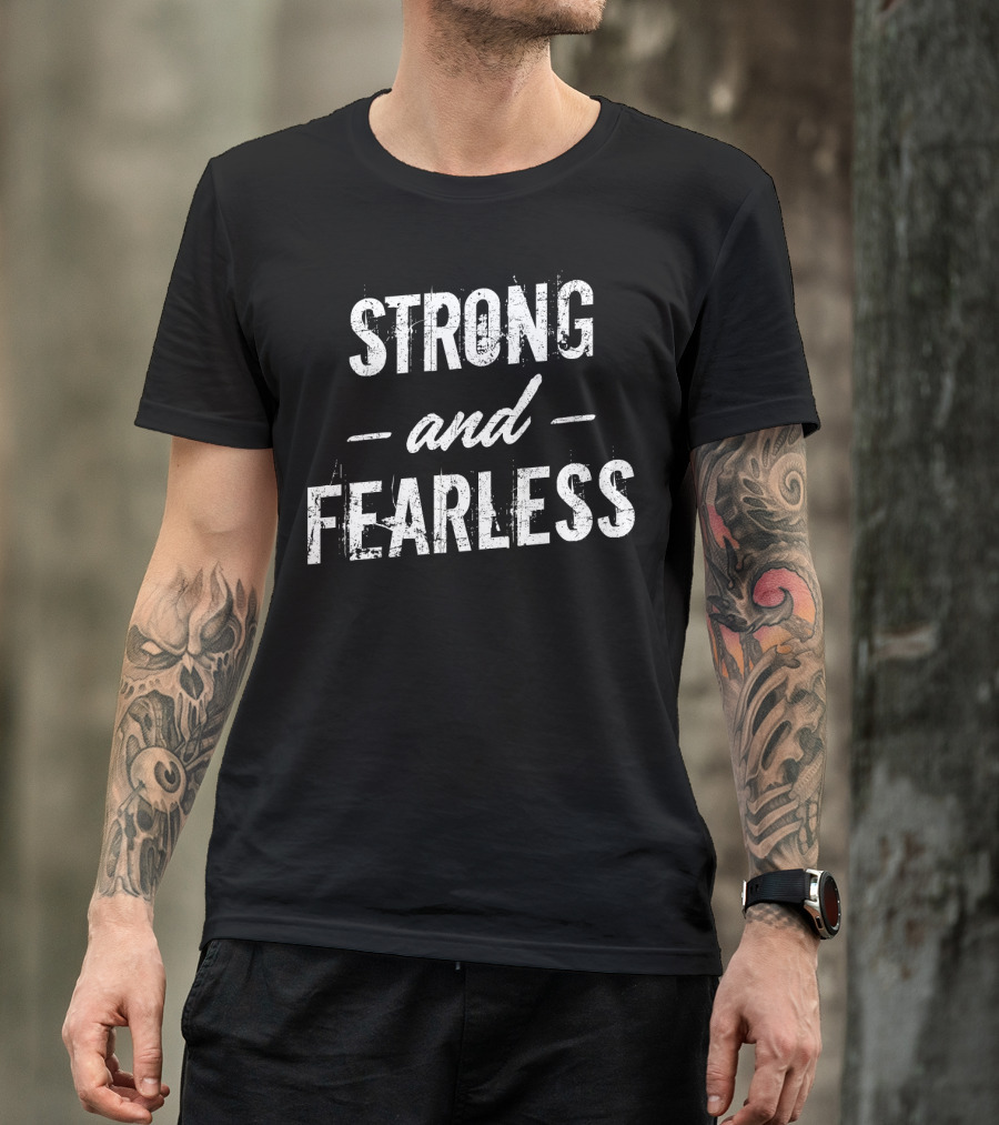 Strong And Fearless Tee Motivational T-Shirt