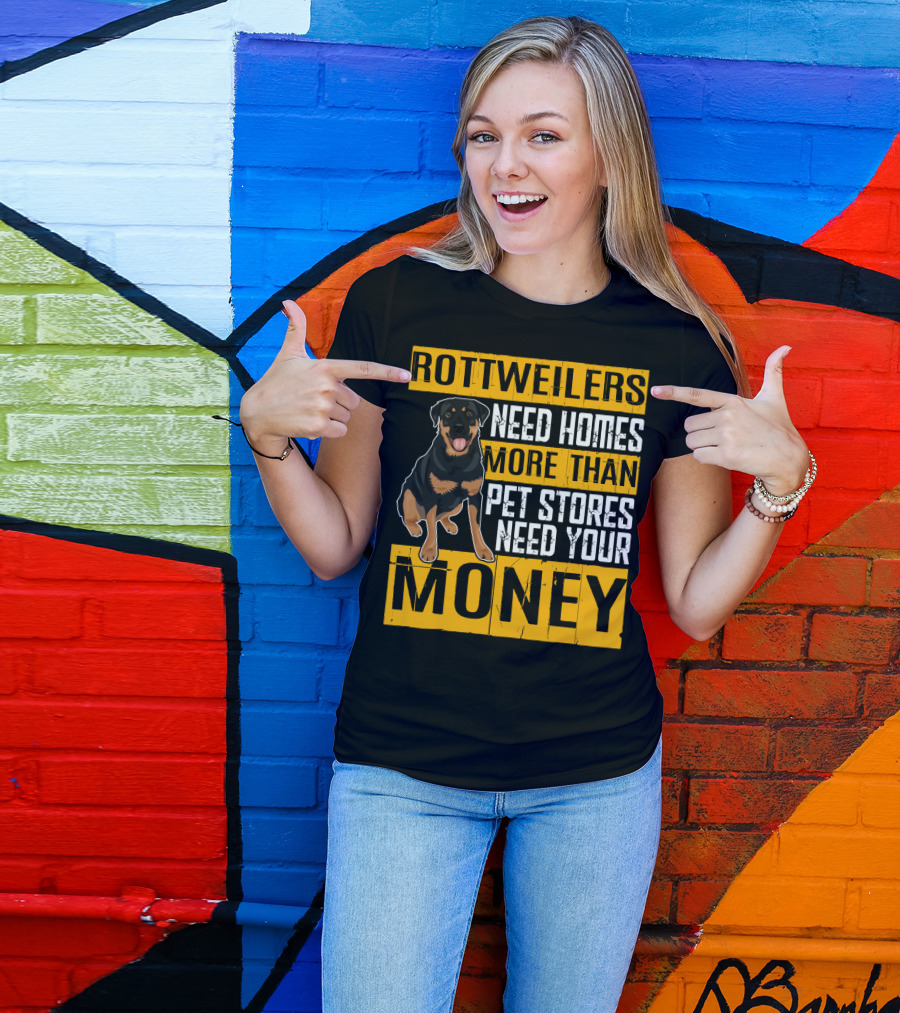 Rottweilers Need Homes More Than Pet Stores Need Your Money T-Shirt