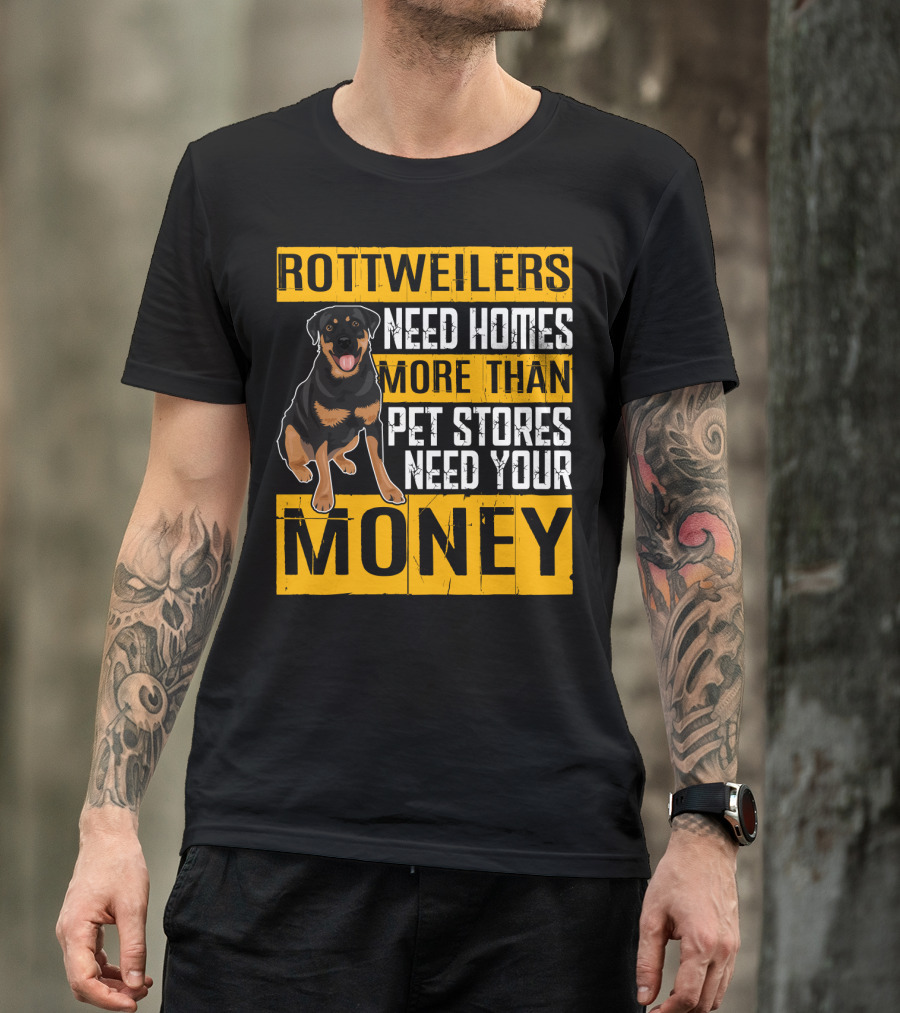 Rottweilers Need Homes More Than Pet Stores Need Your Money T-Shirt