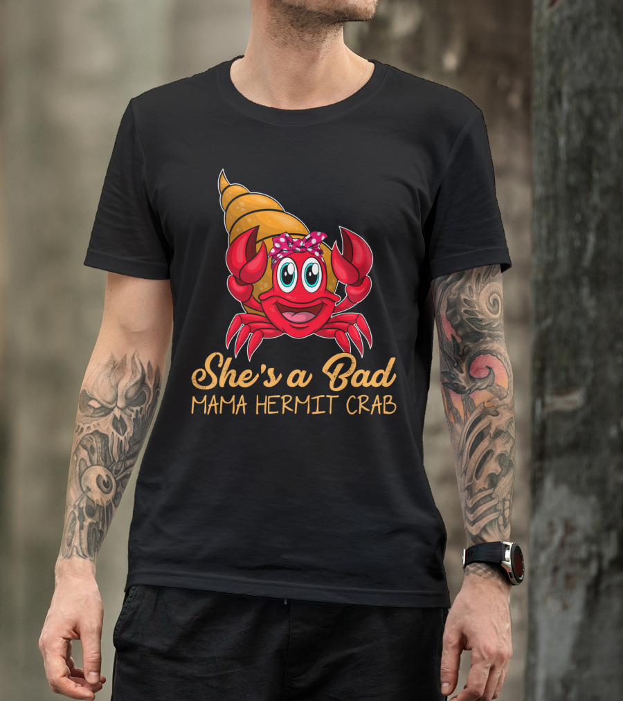 She's A Bad Mama Hermit Crab T-Shirt