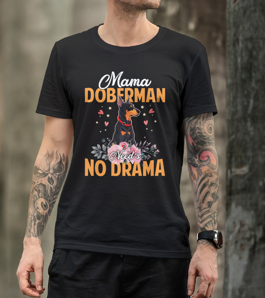 Mama Doberman Need's No Drama Hearts And Flowers Decor T-Shirt