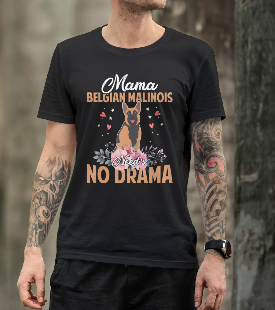 Mama Belgian Malinois Need's No Drama Hearts Florals T-Shirt