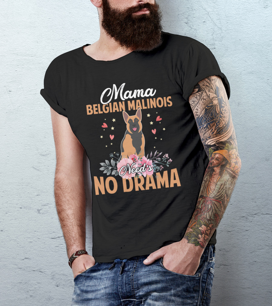Mama Belgian Malinois Need's No Drama Hearts Florals T-Shirt