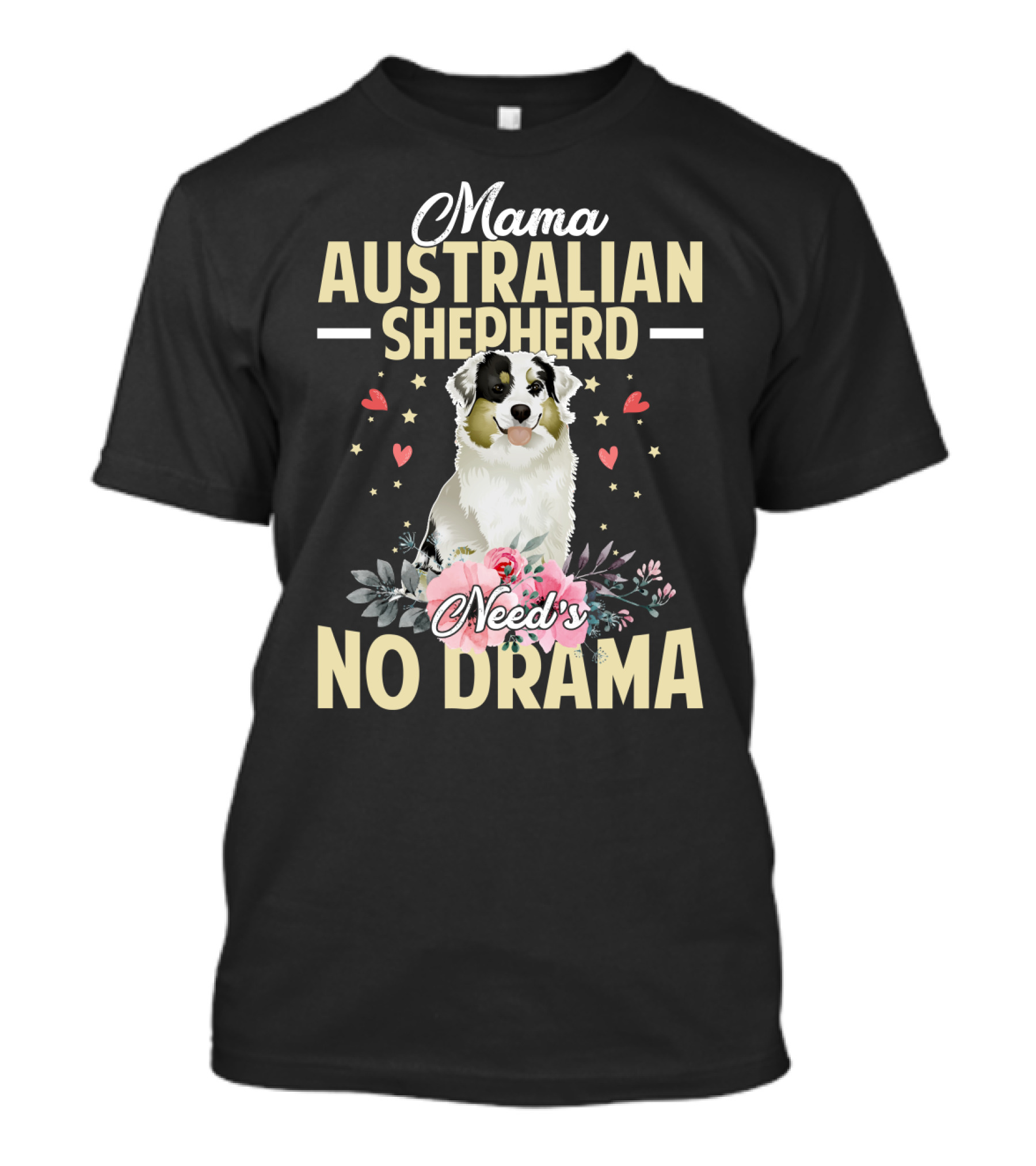 Mama Australian Shepherd Needs No Drama Hearts And Flowers T-Shirt