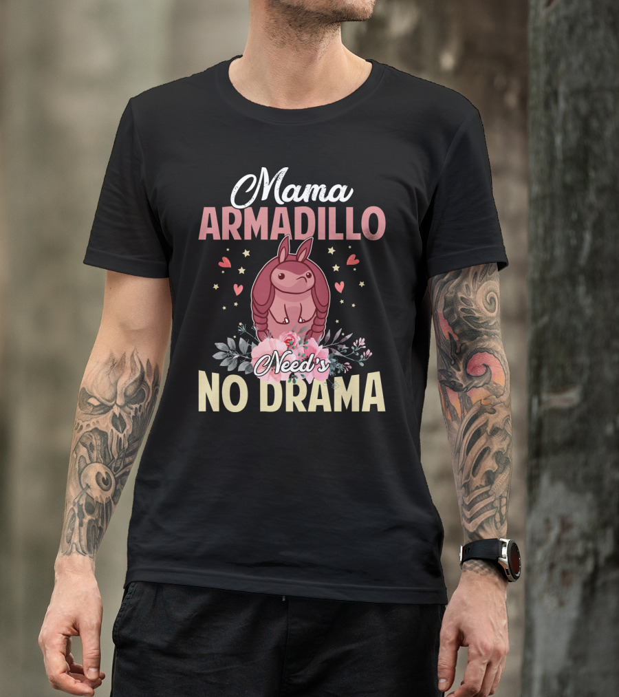 Mama Armadillo Need's No Drama Hearts And Flowers T-Shirt