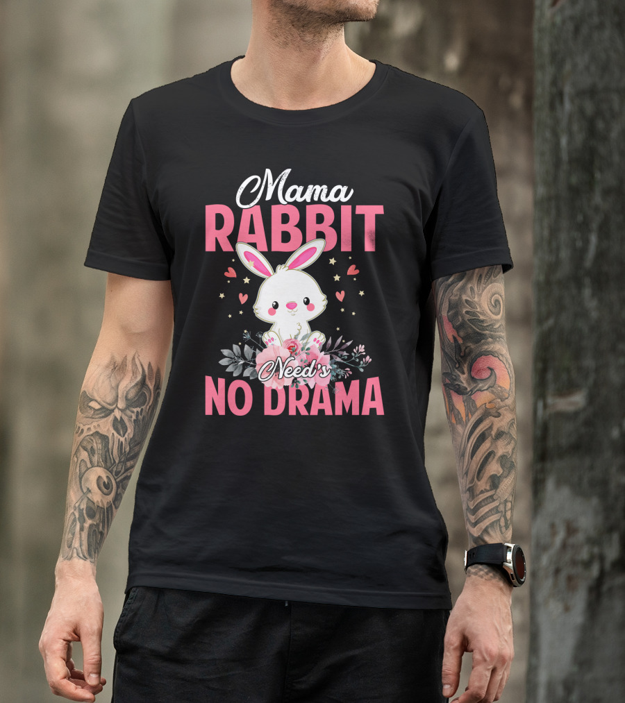 Mama Rabbit Needs No Drama Cute Rabbit Floral Hearts Stars T-Shirt