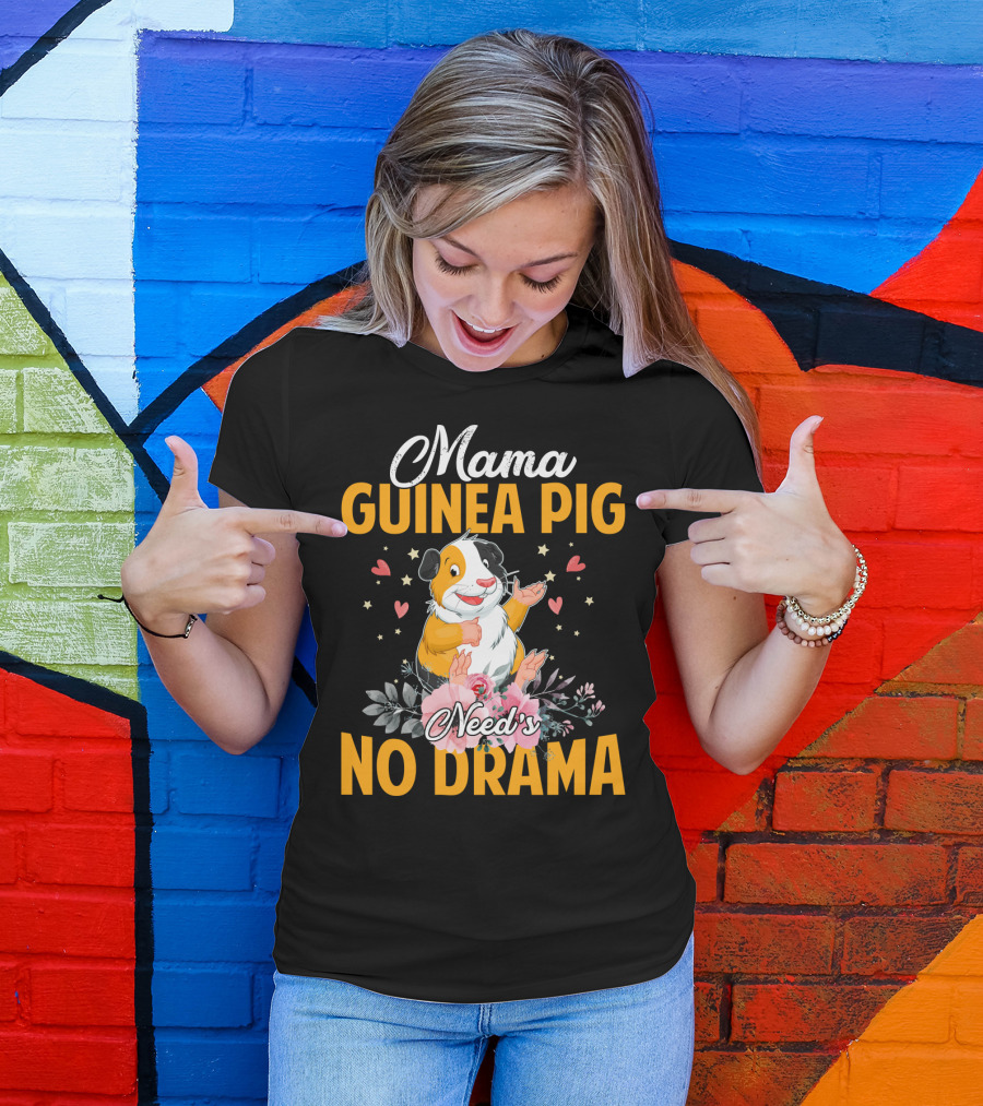 Mama Guinea Pig Need's No Drama Hearts Stars Flowers T-Shirt