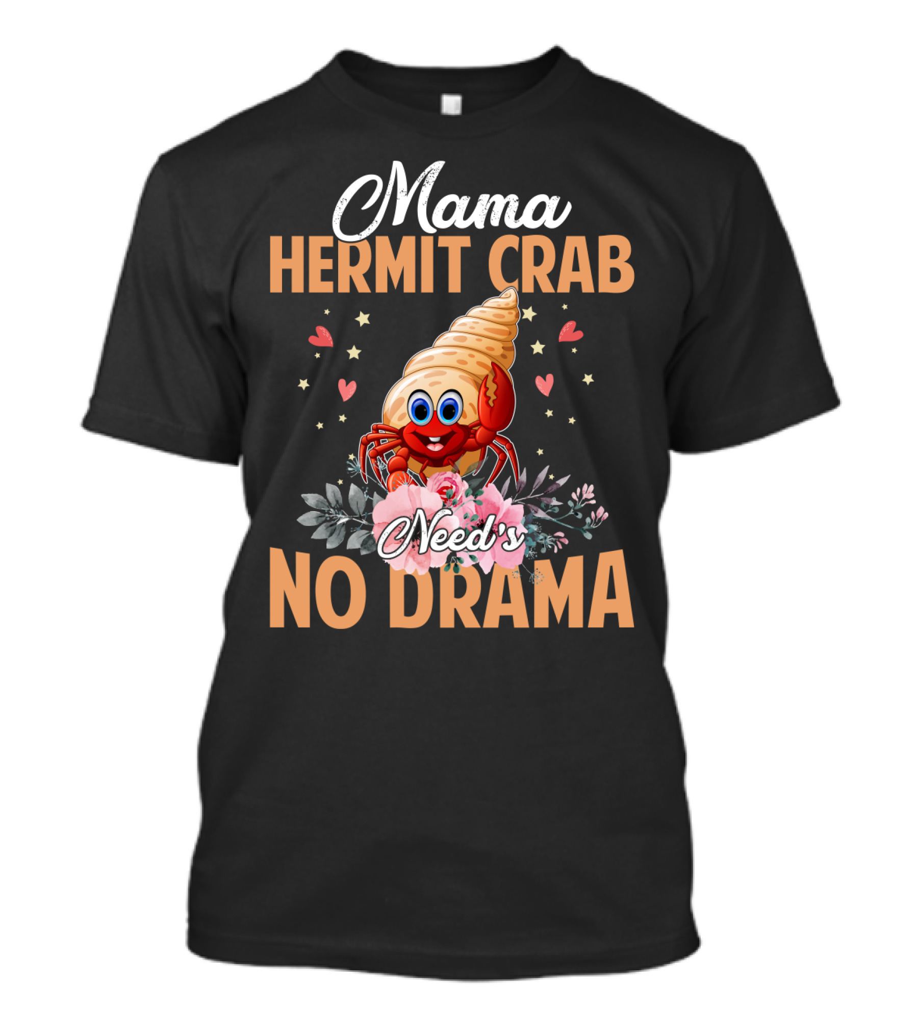 Mama Hermit Crab Need's No Drama Hearts Flowers T-Shirt
