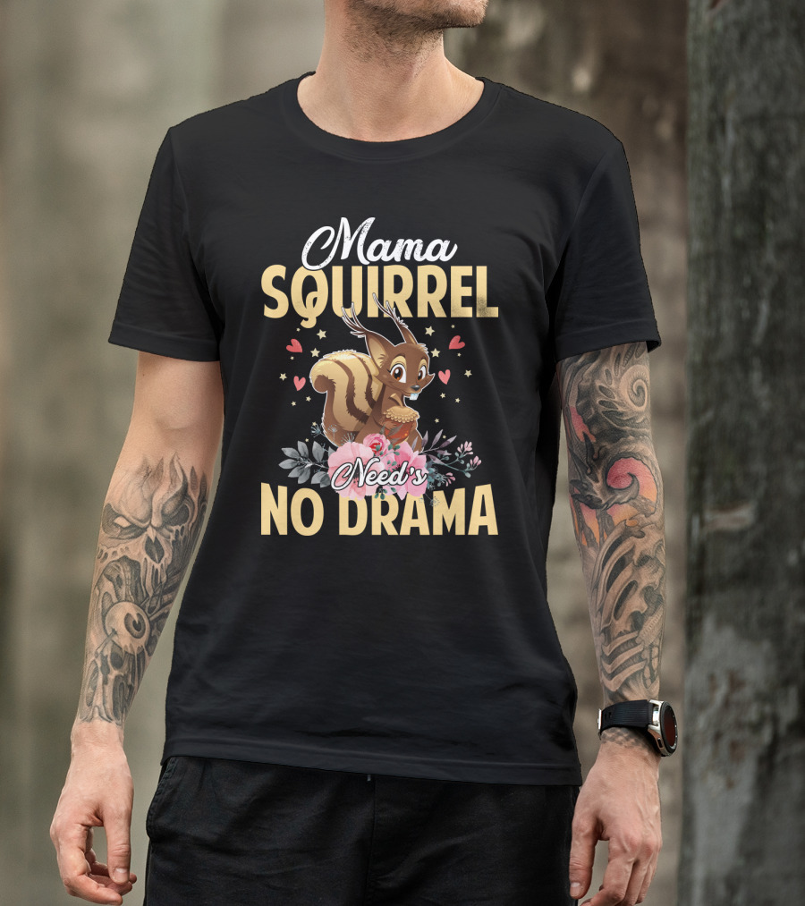 Mama Squirrel Need's No Drama Love Hearts Floral Cute T-Shirt