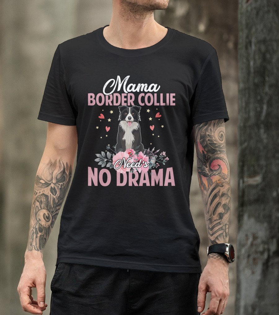 Mama Border Collie Need's No Drama Hearts Flowers T-Shirt