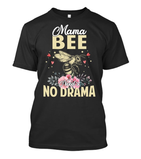 Mama Bee Needs No Drama Floral Hearts T-Shirt