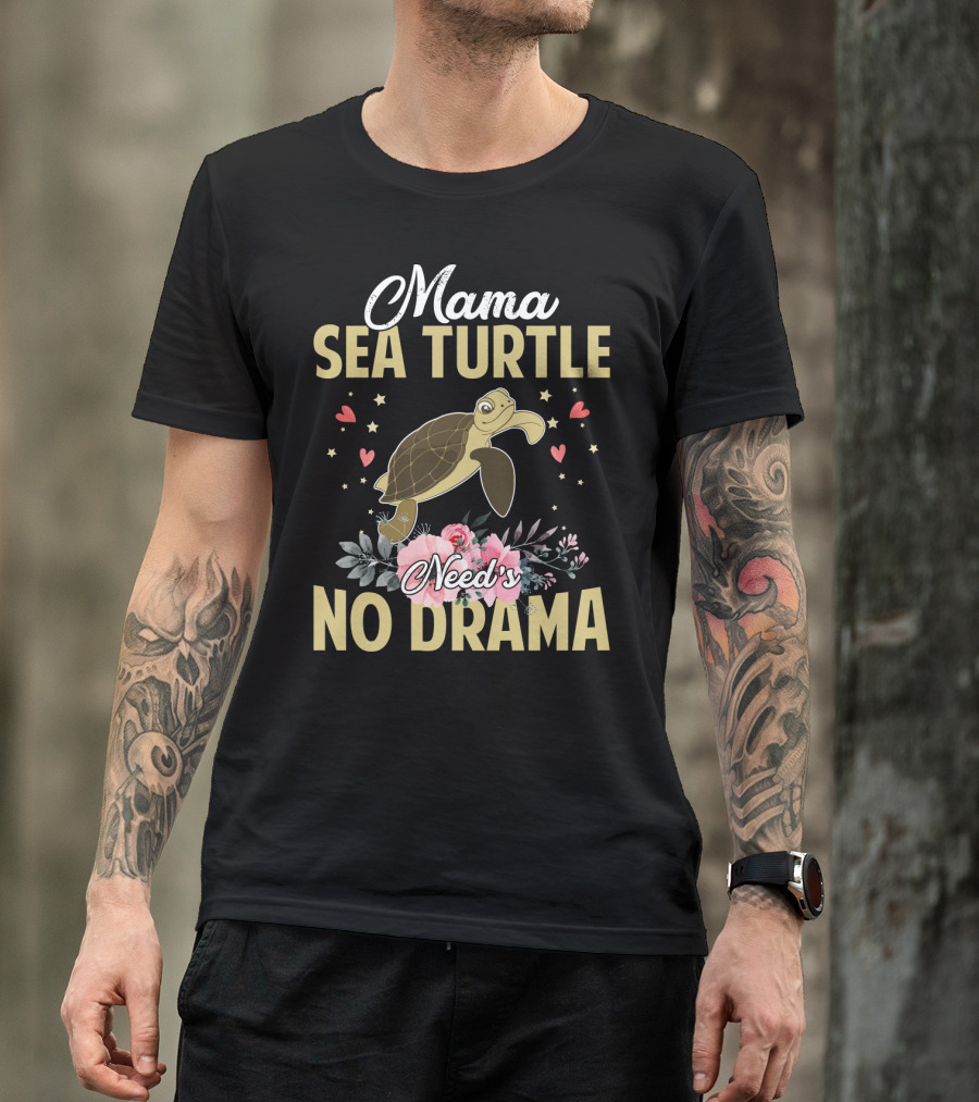 Mama Sea Turtle Needs No Drama Hearts Flowers T-Shirt