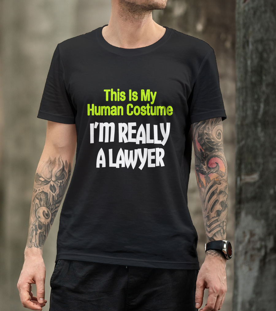 This Is My Human Costume I'm Really A Lawyer Fun Lawyer T-Shirt