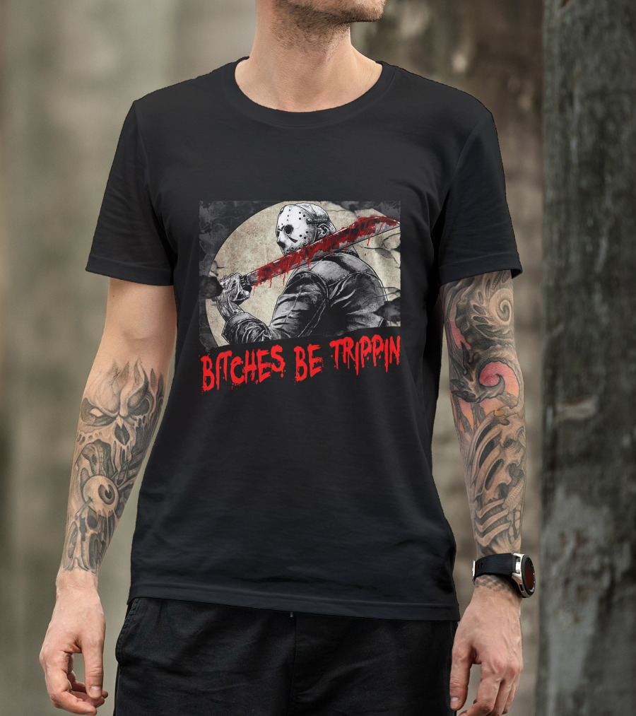 Bitches Be Trippin Halloween Horror Slasher Humor T-Shirt