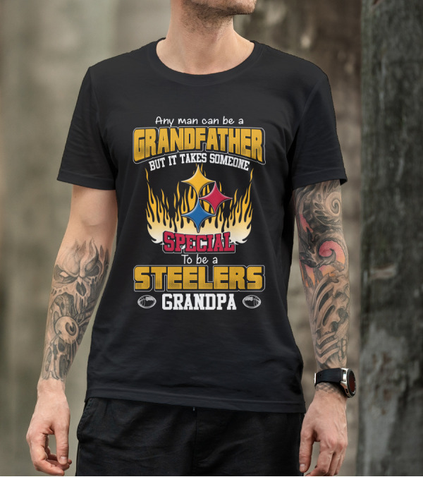 Any Man Can Be A Grandfather But It Takes Someone Special To Be A Steelers Grandpa T-Shirt