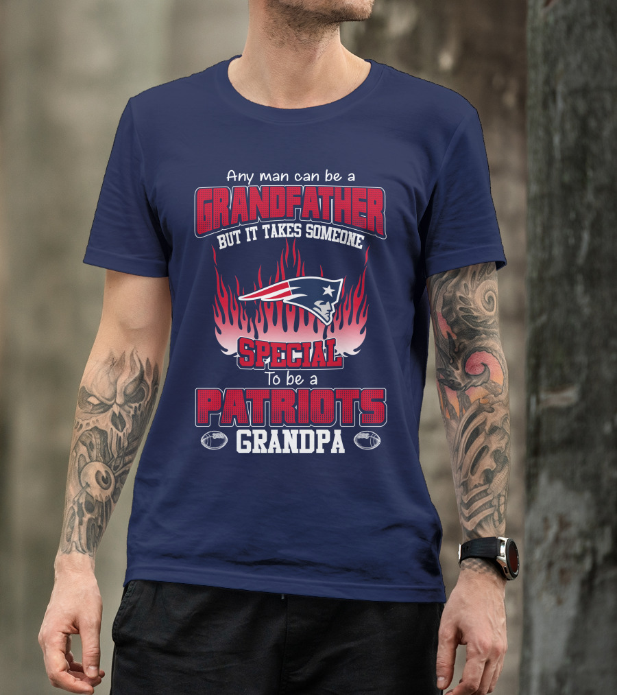 Any Man Can Be A Grandfather But It Takes Someone Special To Be A Patriots Grandpa T-Shirt