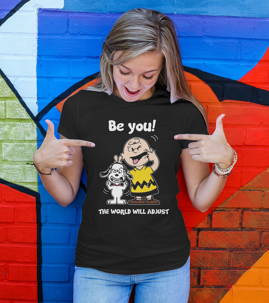 Be You The World Will Adjust Charlie Brown Snoopy T-Shirt
