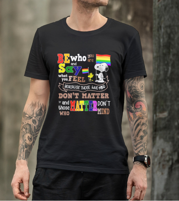 Be Who You Are Say What You Feel Snoopy Because Those Who Mind Don't Matter Rainbow Flag T-Shirt