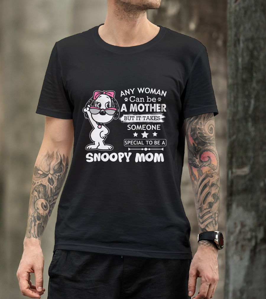 Any Woman Can Be A Mother But It Takes Someone Special To Be A Snoopy Mom T-Shirt