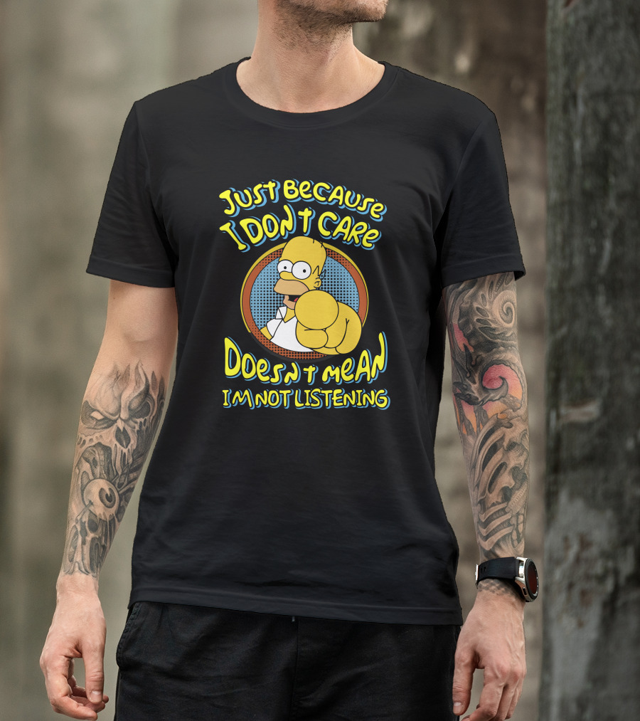 Just Because I Don't Care Doesn't Mean I'm Not Listening T-Shirt