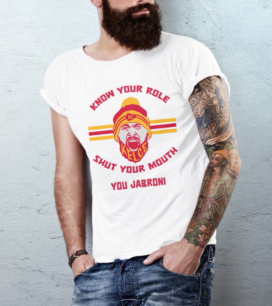 Know Your Role Shut Your Mouth You Jabroni KC Kelce T-Shirt