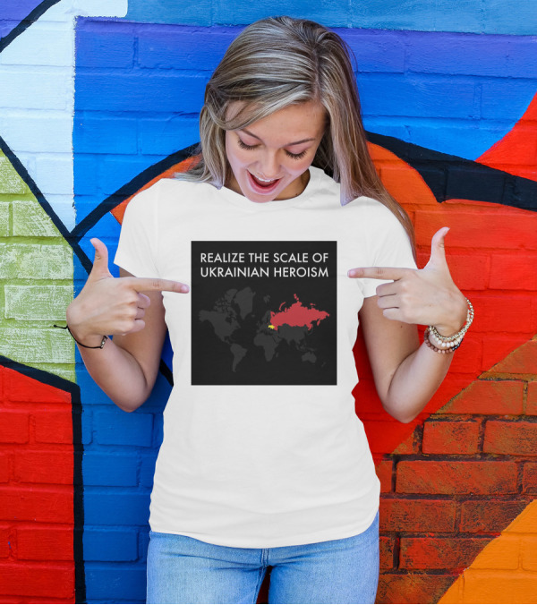 Realize The Scale Of Ukrainian Heroism Map Europe Highlight T-Shirt