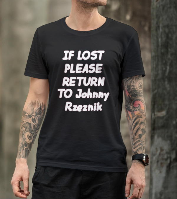 IF LOST PLEASE RETURN TO Johnny Rzeznik T-Shirt