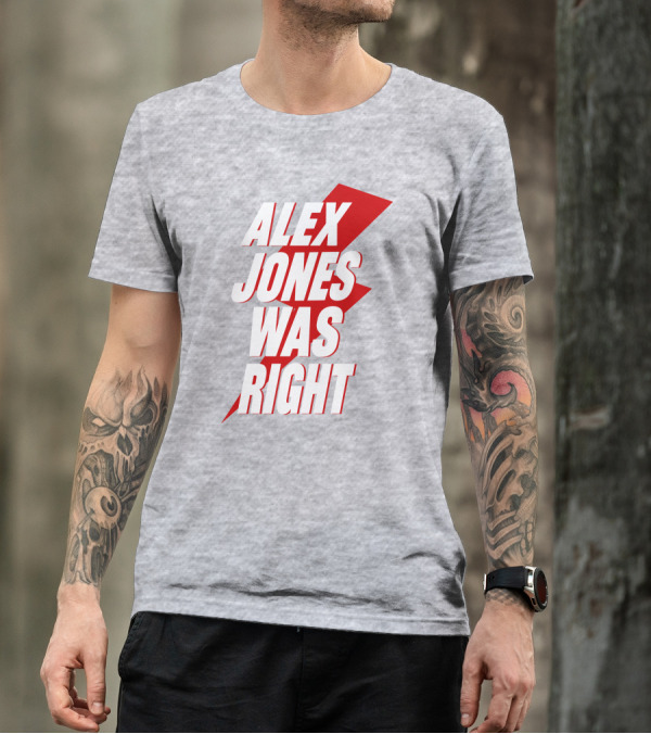Alex Jones Was Right T-Shirt