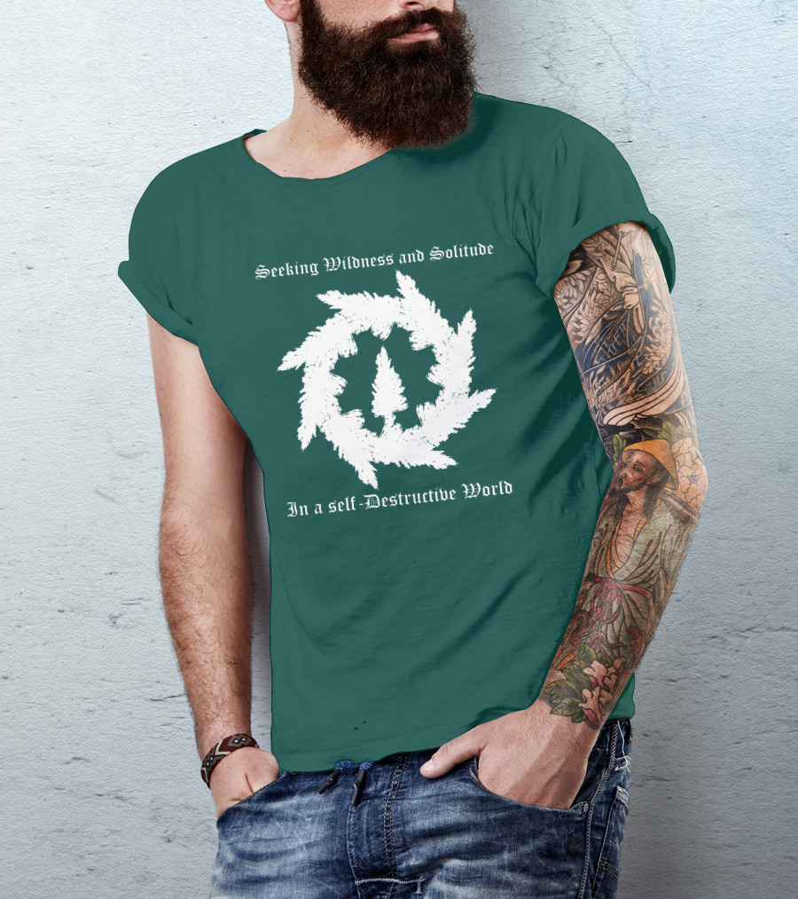Seeking Wildness And Solitude In A Self-Destructive World T-Shirt