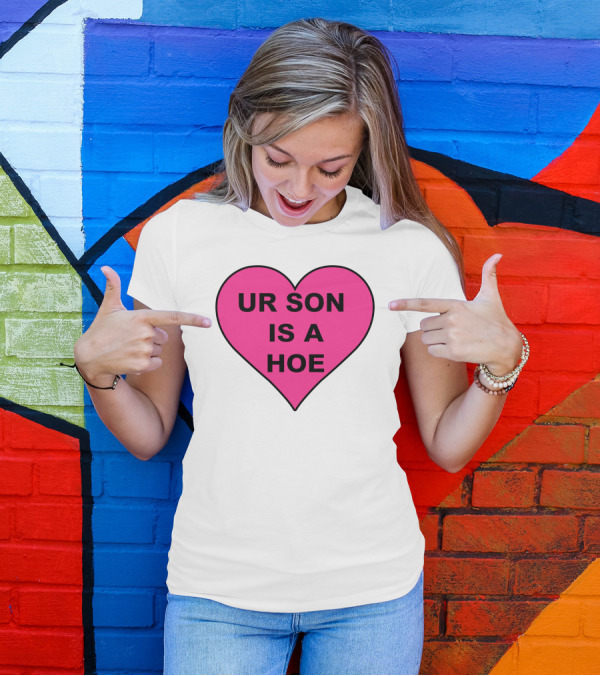 UR SON IS A HOE Pink Heart T-Shirt