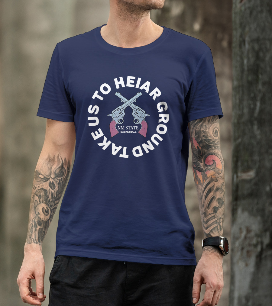 Take Us To Heiar Ground NM State Basketball T-Shirt