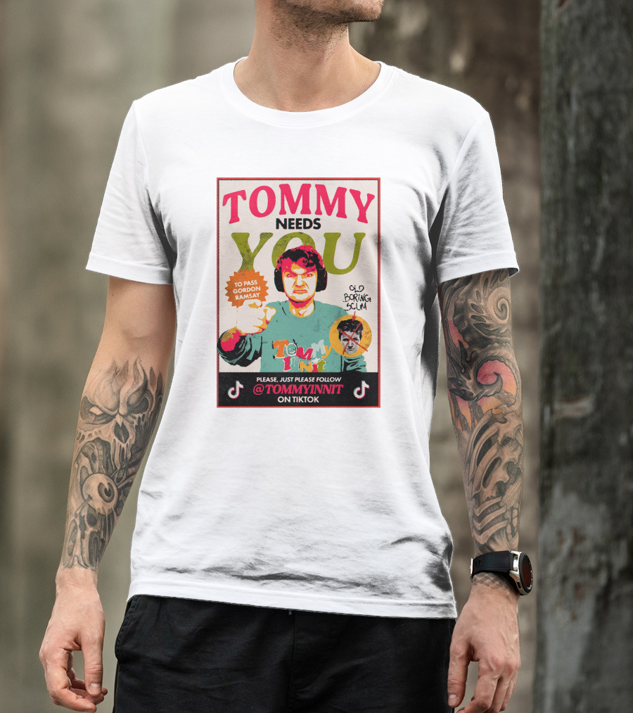 TOMMY NEEDS YOU TO PASS GORDON RAMSAY PLEASE JUST PLEASE FOLLOW TOMMYINNIT ON TIKTOK T-Shirt