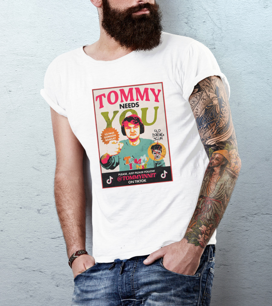 TOMMY NEEDS YOU TO PASS GORDON RAMSAY PLEASE JUST PLEASE FOLLOW TOMMYINNIT ON TIKTOK T-Shirt