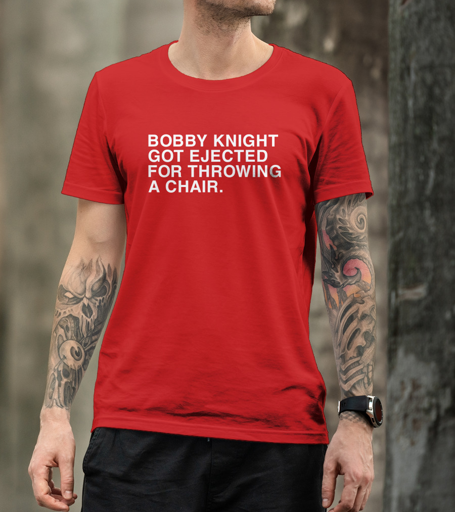 Bobby Knight Got Ejected For Throwing A Chair T-Shirt