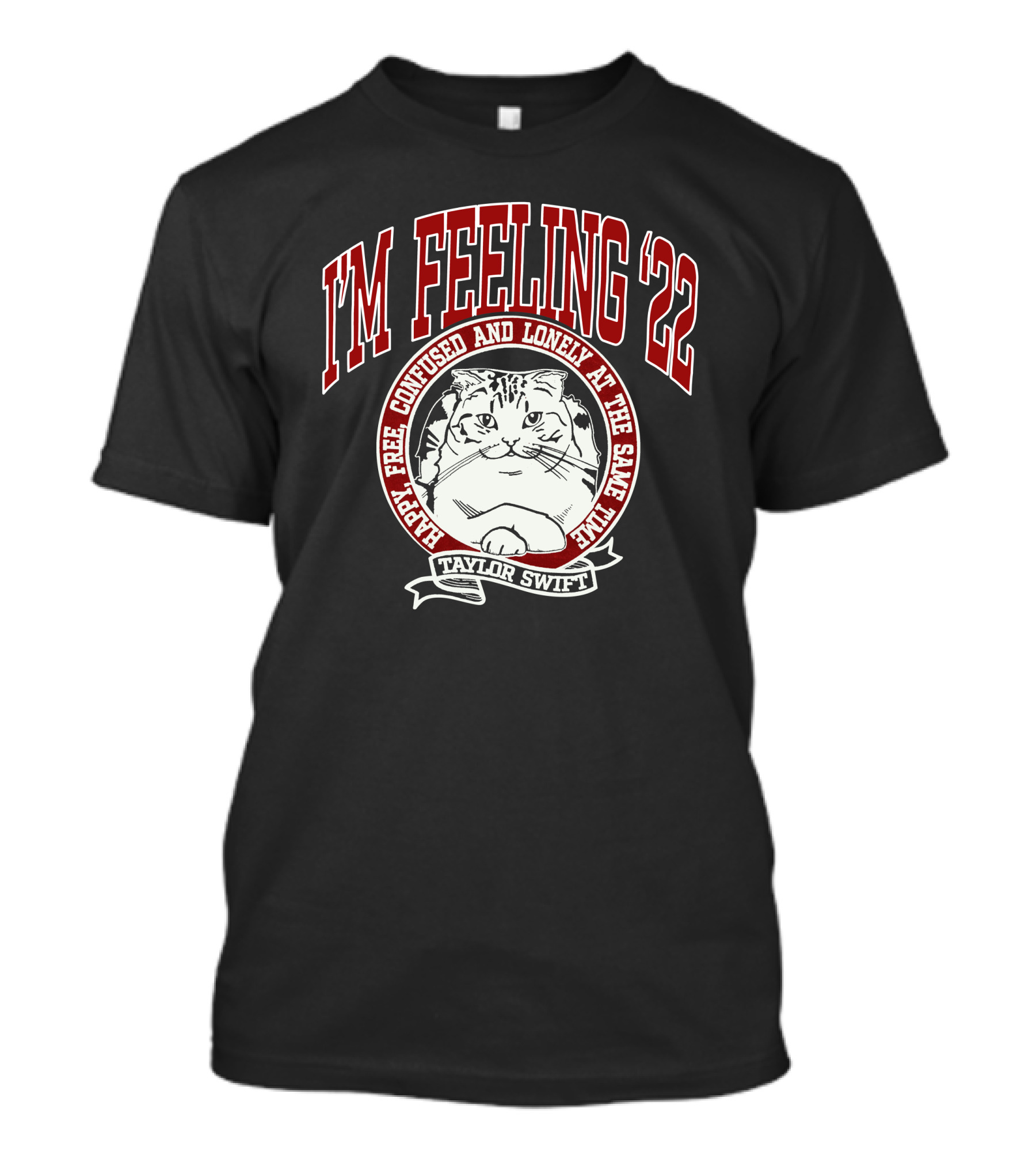 I'm Feeling '22 Happy Free Confused And Lonely Taylor Swift Cat T-Shirt