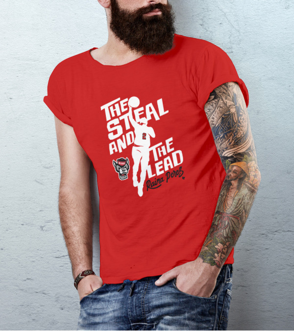 Nc State Basketball The Steal And The Lead Raina Perez T-Shirt