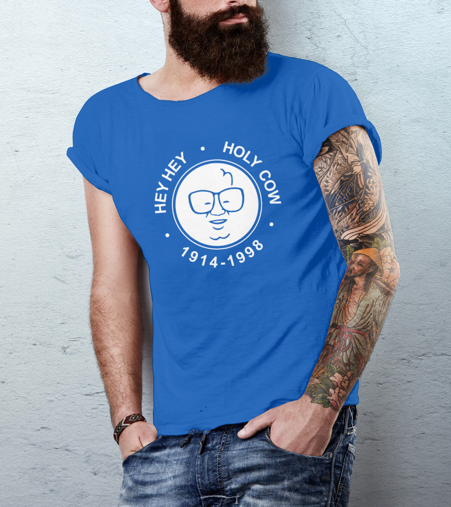 Hey Hey Holy Cow 1914-1998 Obvious X 1908 Tees Merch Harry Caray T-Shirt