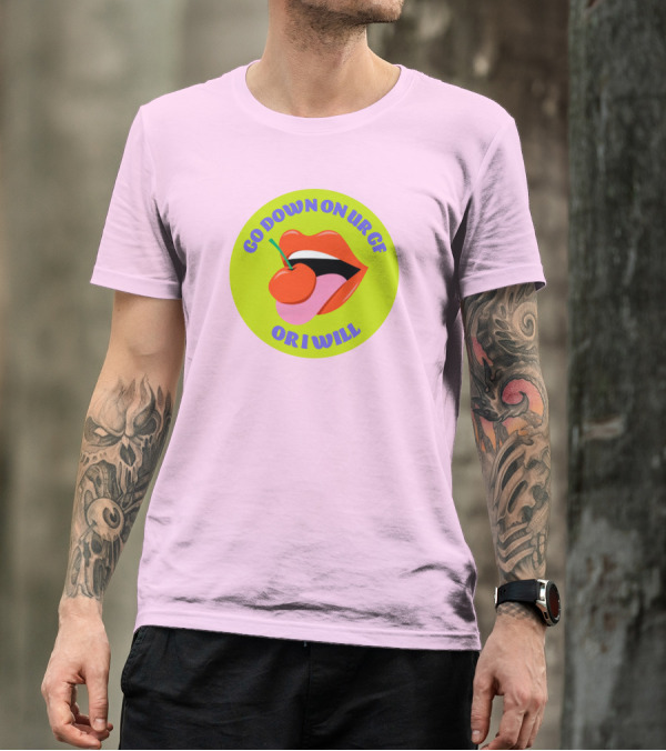 Go Down On Ur Gf Or I Will Lips Cherry Circle T-Shirt