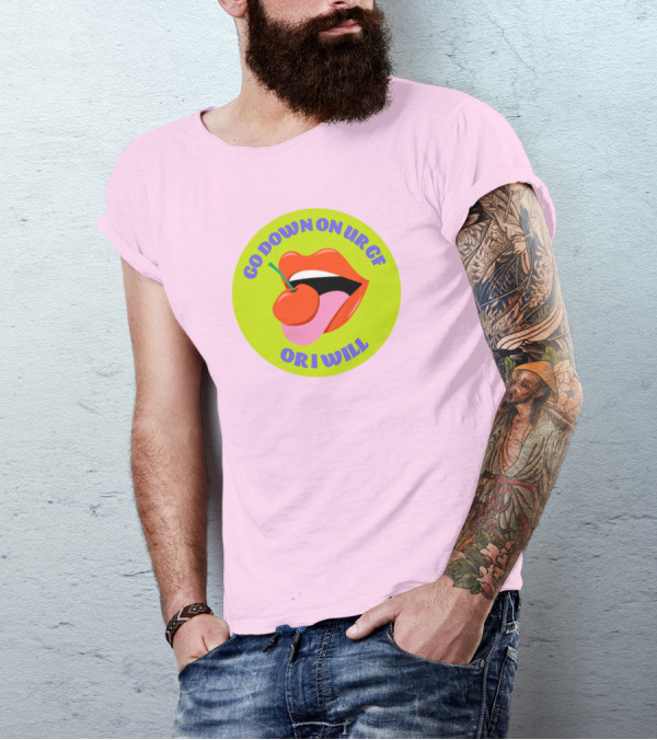 Go Down On Ur Gf Or I Will Lips Cherry Circle T-Shirt