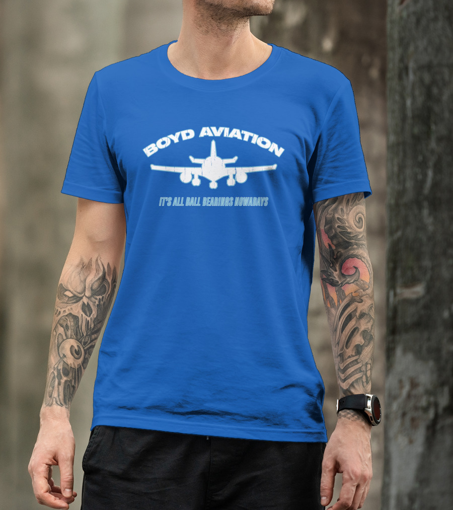 Boyd Aviation It's All Ball Bearings Nowadays Airplane T-Shirt