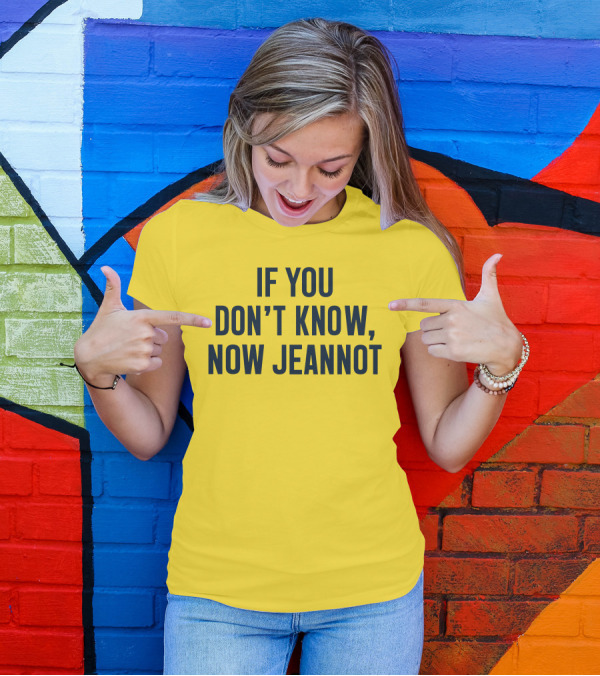 If You Don't Know Now Jeannot T-Shirt