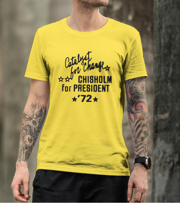 Catalyst For Change Chisholm For President '72 Stars T-Shirt