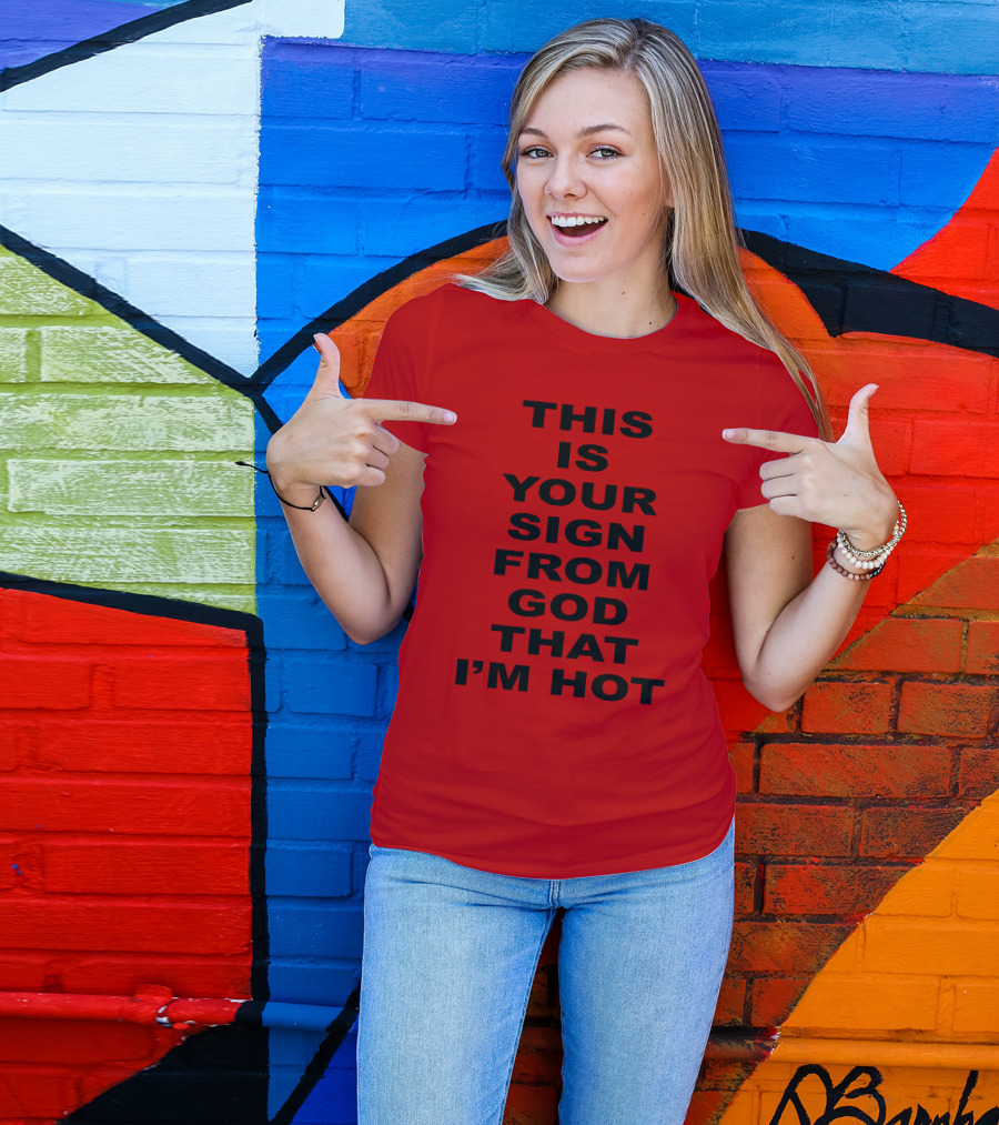 Marinadiamandis This Is Your Sign From God That I'm Hot T-Shirt