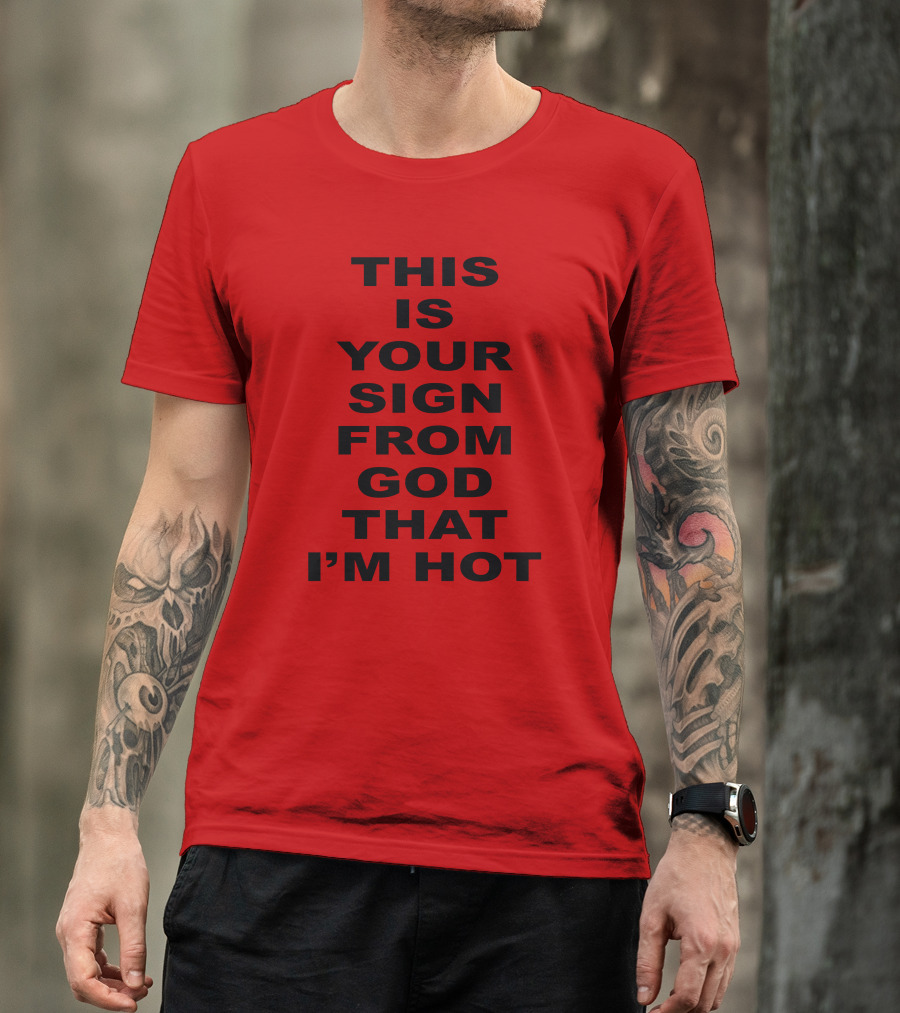 Marinadiamandis This Is Your Sign From God That I'm Hot T-Shirt