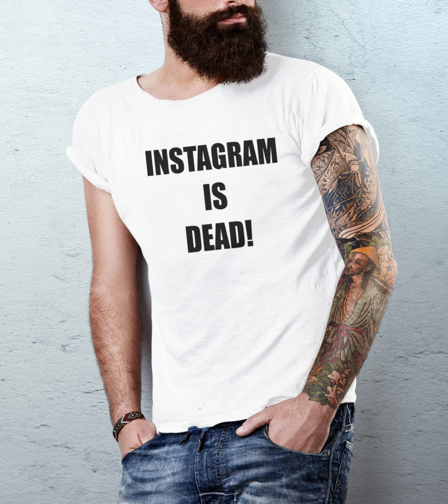 Maya Instagram Is Dead Twitter Forever Instagram Is Dead Instagram Is Dead T-Shirt