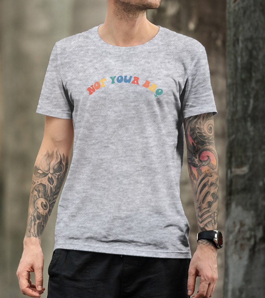 Sturudd17 Not Your Bro Multicolor Bold Feminist T-Shirt