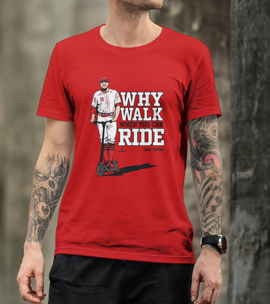 Cincy Store Joey Votto Why Walk When You Can Ride T-Shirt