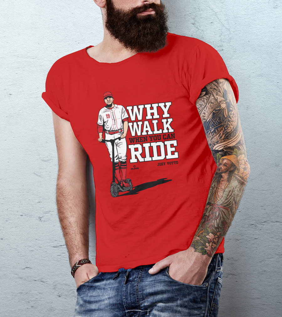 Cincy Store Joey Votto Why Walk When You Can Ride T-Shirt